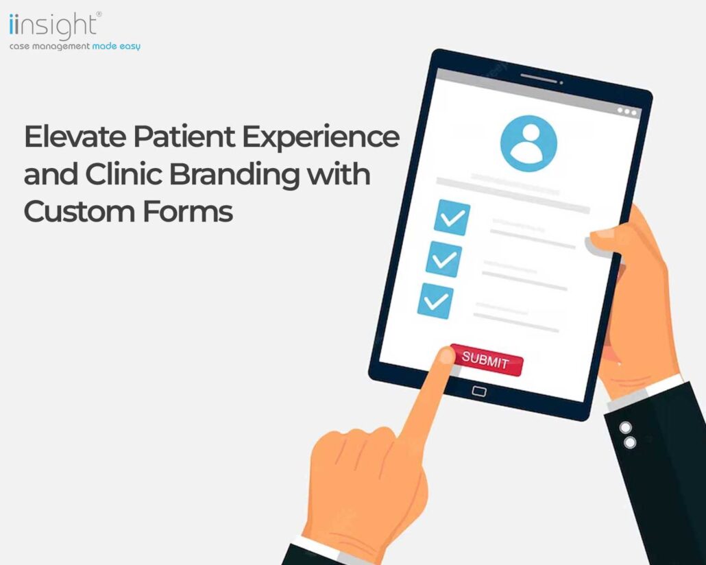 Elevate Patient Experience and Clinic Branding with iinsight Custom Forms.